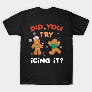 Nurse Christmas Gingerbread Did You Try Icing It T-Shirt